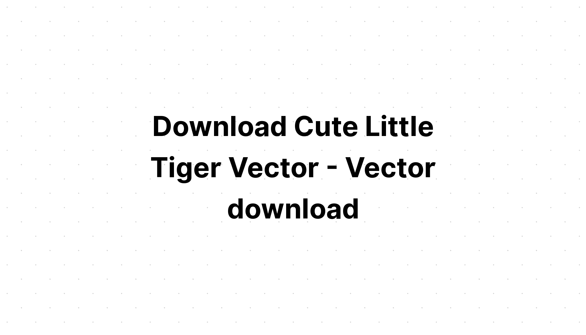 Download Cute Tiger Svg - Download Free SVG Cut File